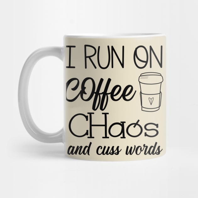 I Run on Coffee, Chaos, and Cuss Words by animericans